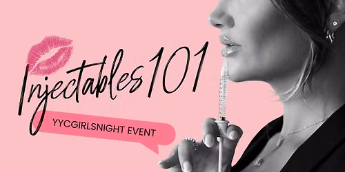 Girls Night University: Injectables 101 - A YYC Girls Night Event