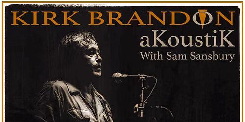 Kirk Brandon Akoustik with Sam Sansbury