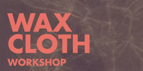 Wax Cloth Workshop at ArtWork 