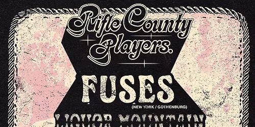 Rifle County Players, Fuses and Liquor Mountain - FREE UPSTAIRS