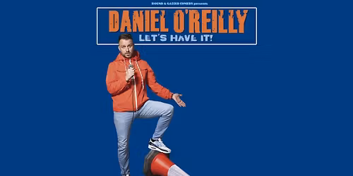 Daniel O'Reilly: Let's Have It