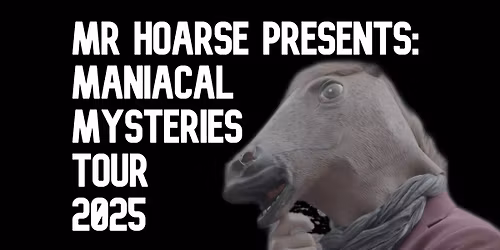 Mr Hoarse Presents: Maniacal Mysteries Tour 2025 (Mofongo, Corpse Feet, Headphone Jacks)