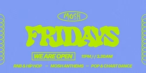 \ud83d\ude4c\ud83c\udffc MOSH FRIDAYS - 8TH MAY \ud83d\ude4c\ud83c\udffc