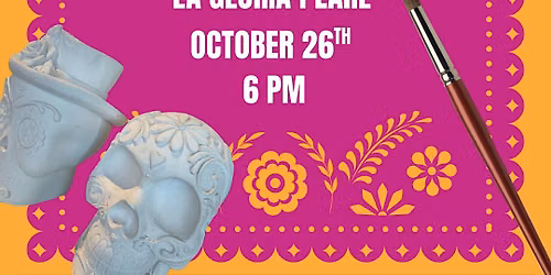 Paint your own Sugar Skull- La Gloria Pearl Oct 26th