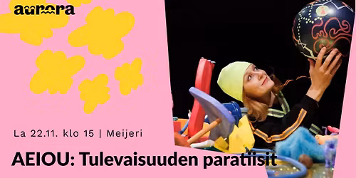 Lasten viikonloppu: AEIOU - Tulevaisuuden paratiisit