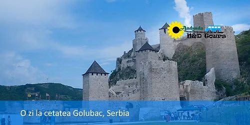 O zi la Cetatea Golubac, Serbia 