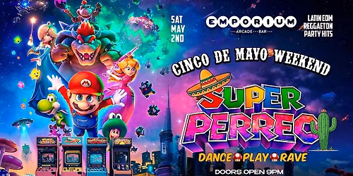 SUPER PERREO | DANCE \u2022 PLAY \u2022 RAVE @ EMPORIUM | CINCO DE MAYO WEEKEND