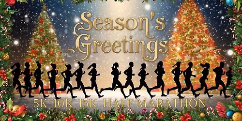 Season's Greetings 5k, 10k, 15k, Half Marathon