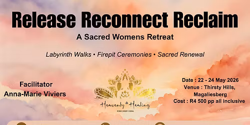 RELEASE - RECONNECT - RECLAIM, A Sacred Women's Retreat