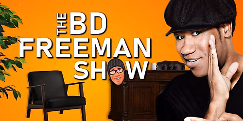 It's the B.D. Freeman Show -  Reserve your seat at a live comedy talk show!