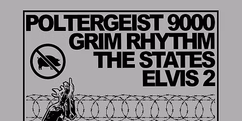 Poltergeist 9000, Grim Rhythm, The States + Elvis 2 @ The Tote Upstairs