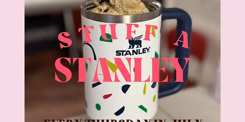 Stuff a STANLEY Event $15 (any tumbler welcome)