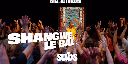 SHANGWE, Le Bal (f\u00eatez le 14 juillet aux SUBS !)