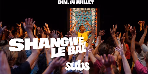 SHANGWE, Le Bal (f\u00eatez le 14 juillet aux SUBS !)