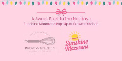 A Sweet Start to the Holidays: Sunshine Macarons Pop-Up at Brown\u2018s Kitchen