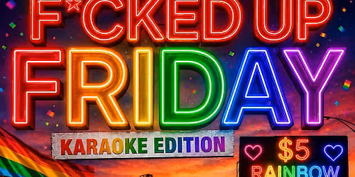 PRIDE F*CKED UP KARAOKE FRIDAY
