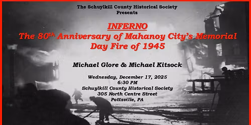 Inferno: The 80th Anniversary of Mahanoy City\u2019s Memorial Day Fire of 1945