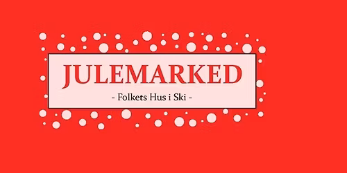 Julemarked Folkets Hus i Ski 2025