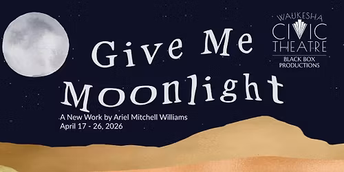 GIVE ME MOONLIGHT a Black Box New Work