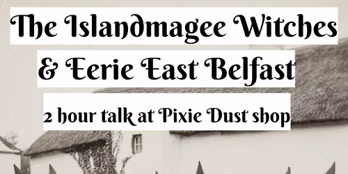 The Islandmagee Witches & Eerie East Belfast 2 Hour Talk