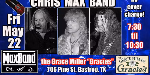 Chris MaxBand\/Gracie's May 22 Friday!