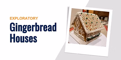 Exploratory: Gingerbread Houses