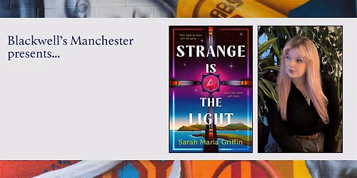 STRANGE IS THE LIGHT: Sarah Maria Griffin in conversation