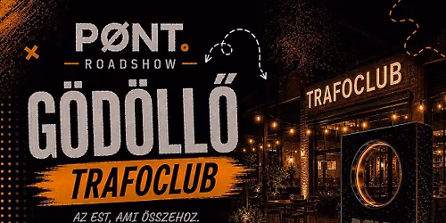 P\u00d8NT. ROADSHOW \u2013 G\u00d6D\u00d6LL\u0150