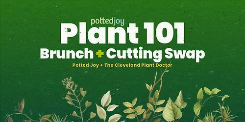 \ud83c\udf3f Plant 101: Brunch + Cutting Swap \ud83c\udf3f