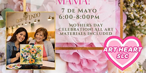 "Pinta Con Mama", Mother's Day Paint Celebration!
