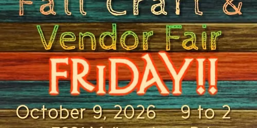 5TH ANNUAL Fall Craft & Vendor Fair FRIDAY!!