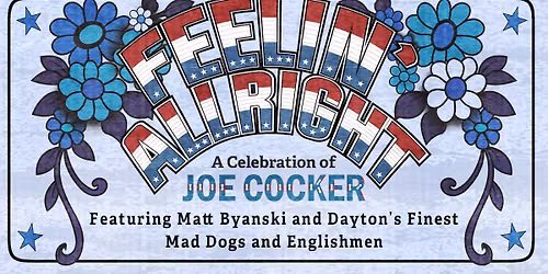 Feelin' Alright! A Celebration of Joe Cocker's Mad Dogs & Englishmen