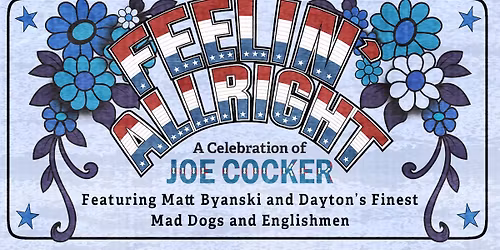 Feelin' Alright! A Celebration of Joe Cocker's Mad Dogs & Englishmen