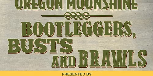 History Pub - Oregon Moonshine: Bootleggers, Busts, and Brawls
