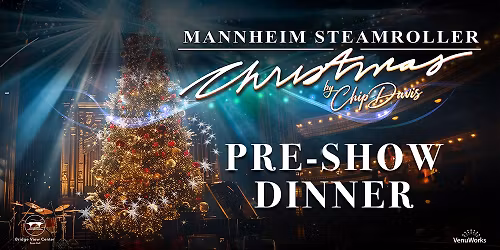 Pre Show Dinner - Mannheim Steamroller