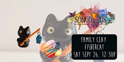 Family Clay Party at Songbirds- Fishercat