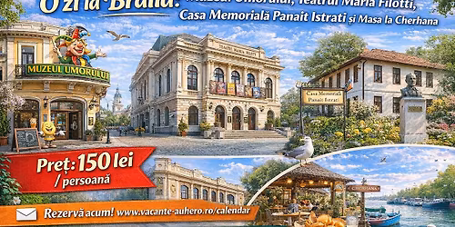 O zi la Br\u0103ila: Muzeul Umorului, Teatrul Maria Fillotti, Casa Memorial\u0103 Panait Istrati \u0219i Cherhana