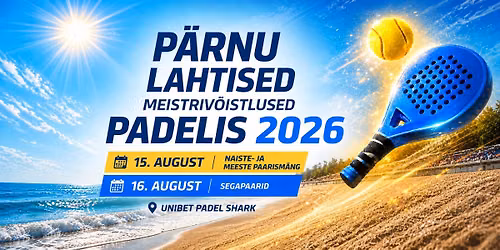 P\u00e4rnu lahtised meistriv\u00f5istlused padelis 2026 - 15 ja  16. august