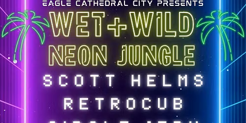 WET + WILD | Neon Jungle | Presented by Eagle Cathedral City