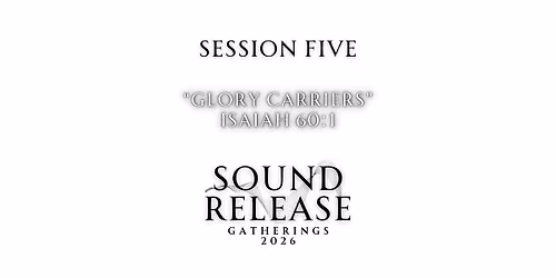 Sound Release Gatherings 2026: Glory Carriers| Day 4 Session 5, Sept. 27th