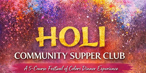 Holi  _Private dining experience and  by the Artisans supper club and
