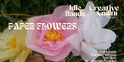 Crepe Paper Flowers with Idle Hands & Creative Cail\u00edn\u00ed Collective