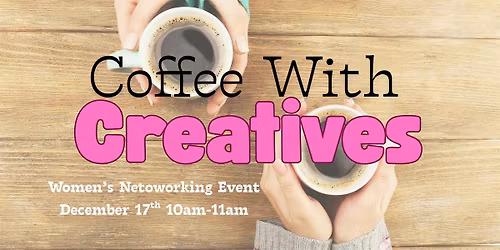 Coffee With Creatives: Women's Networking Event