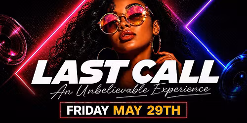 LAST CALL  -  HAPPY HOUR & DANCE PARTY - Friday, May 29th