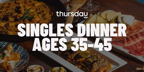 MONDAY | SINGLES ONLY DINNER (35-45) | VALENCIA