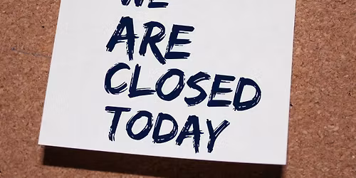 CLOSED TODAY