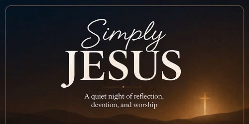 Simply Jesus: A Night of Reflection, Devotion and Worship