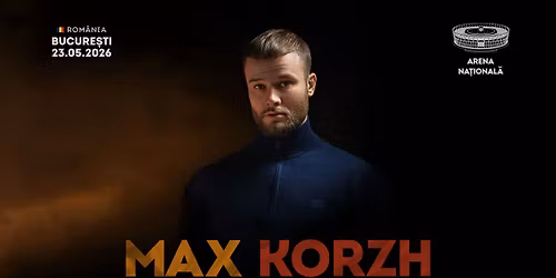 Max Korzh - Arena Na\u021bional\u0103, 23 mai 2026
