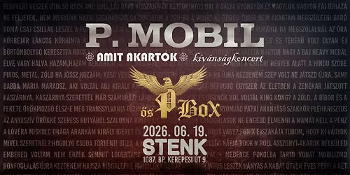 P. Mobil, \u0150s P. Box - "Amit akartok" k\u00edv\u00e1ns\u00e1gkoncert - STENK