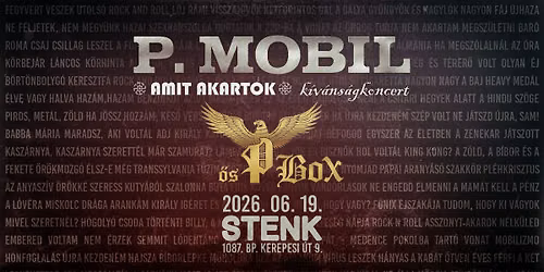 P. Mobil, \u0150s P. Box - "Amit akartok" k\u00edv\u00e1ns\u00e1gkoncert - STENK
